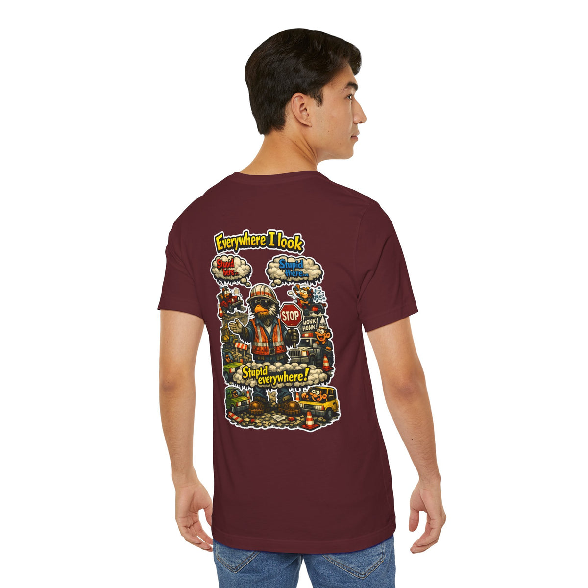 Funny Graphic Tee — "Everywhere I Look... Stupid Everywhere!" Retro Roadwork Design