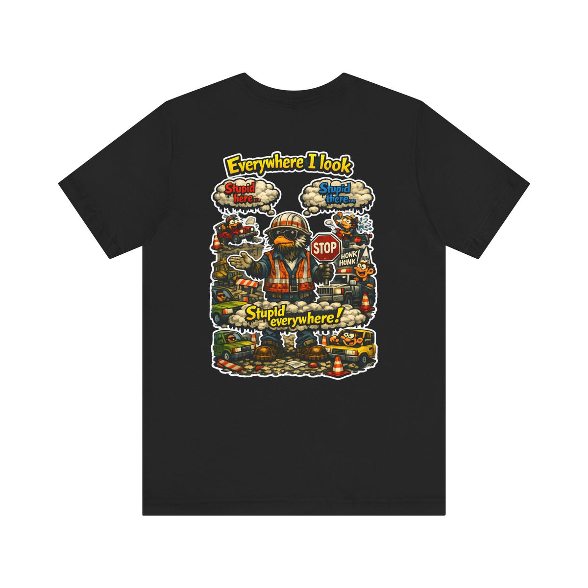 Funny Graphic Tee — "Everywhere I Look... Stupid Everywhere!" Retro Roadwork Design