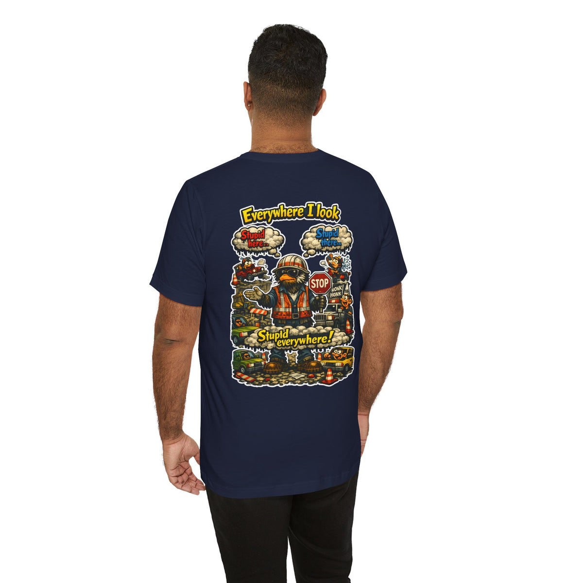 Funny Graphic Tee — "Everywhere I Look... Stupid Everywhere!" Retro Roadwork Design