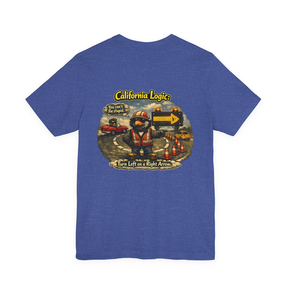 California Logic Tee — “Can't Fix Stupid” Graphic Tee