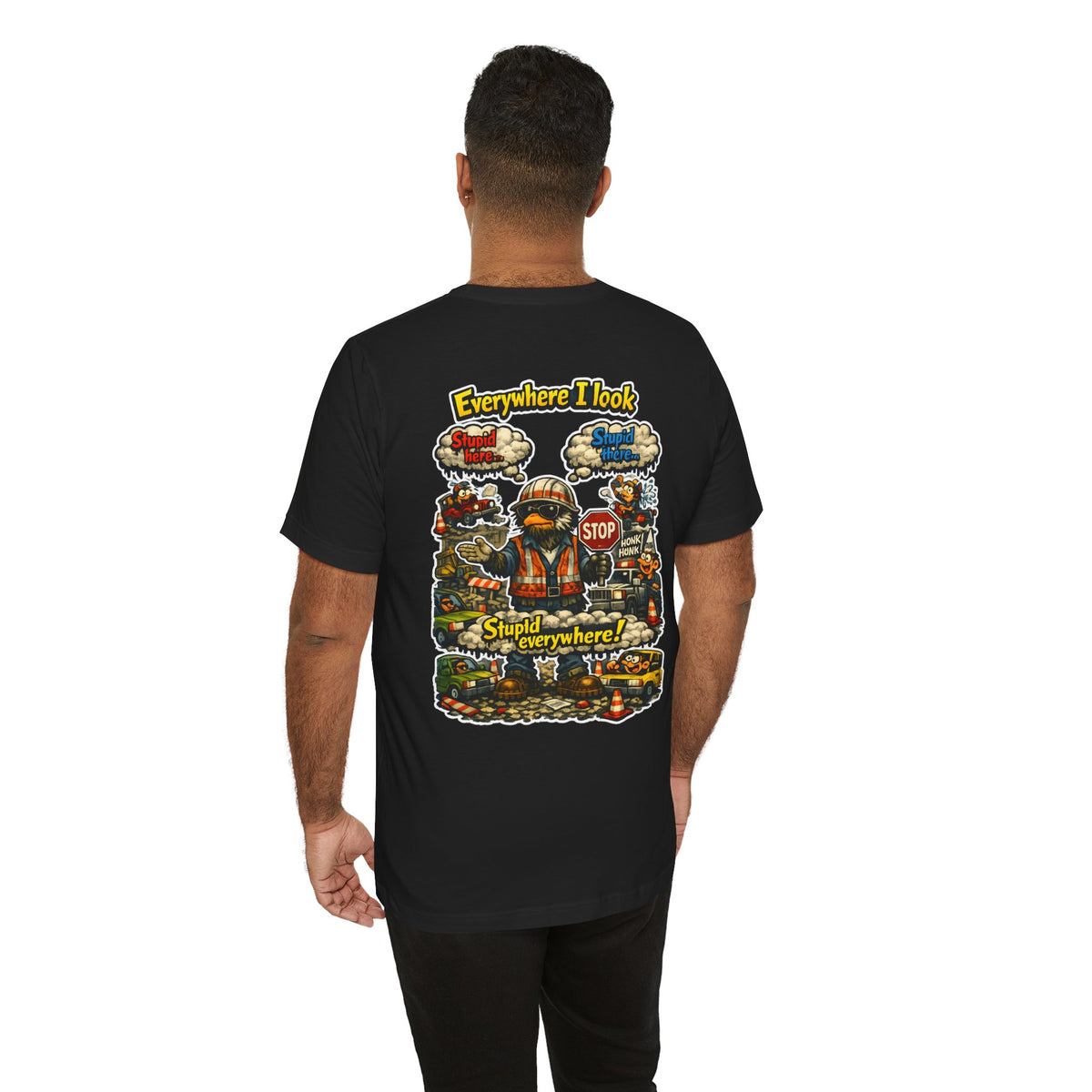 Funny Graphic Tee — "Everywhere I Look... Stupid Everywhere!" Retro Roadwork Design
