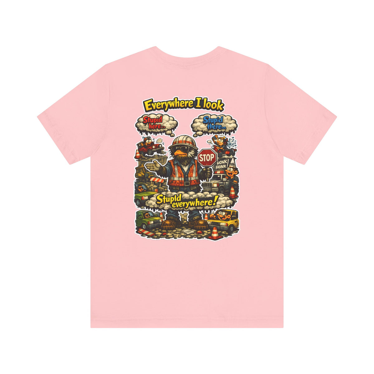 Funny Graphic Tee — "Everywhere I Look... Stupid Everywhere!" Retro Roadwork Design