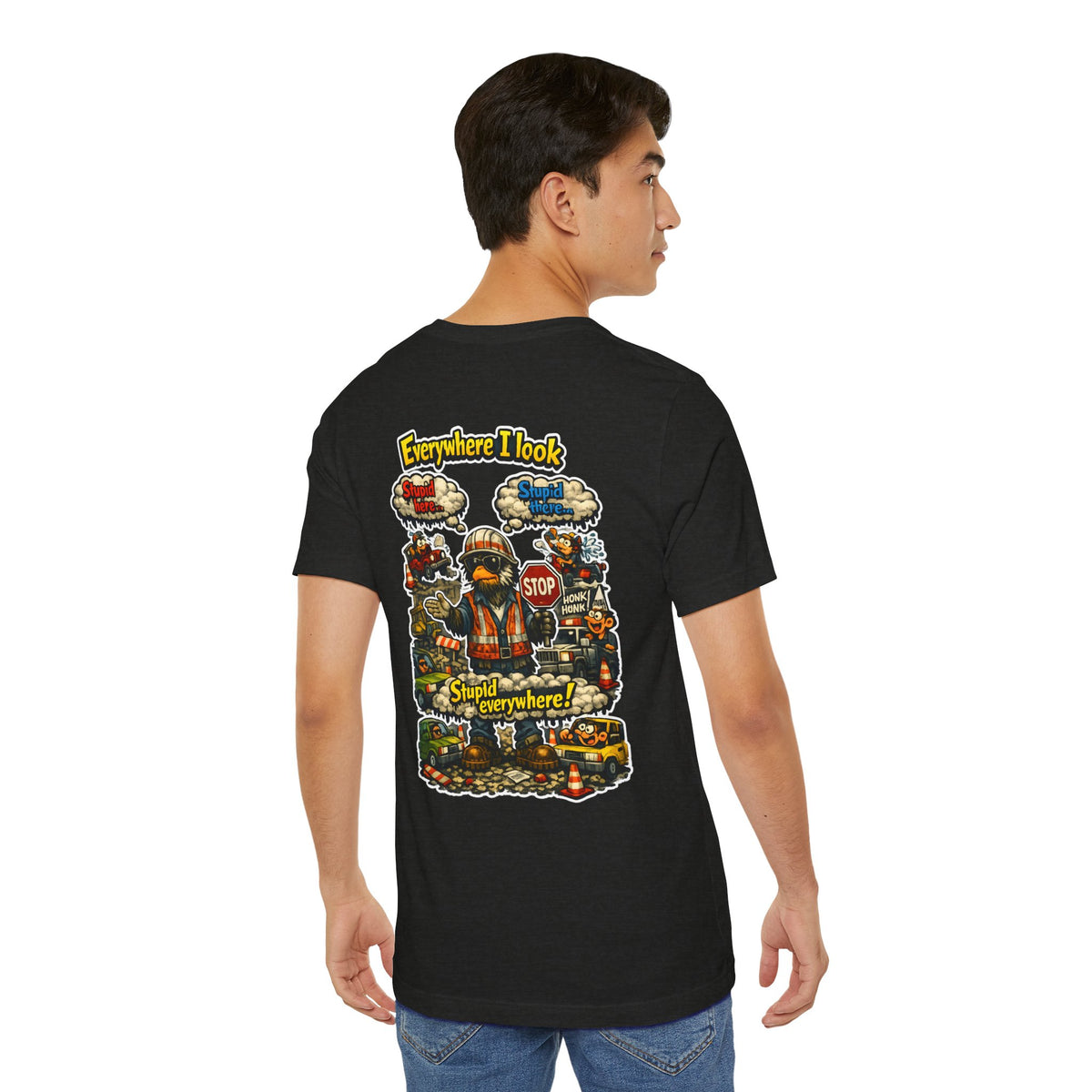Funny Graphic Tee — "Everywhere I Look... Stupid Everywhere!" Retro Roadwork Design