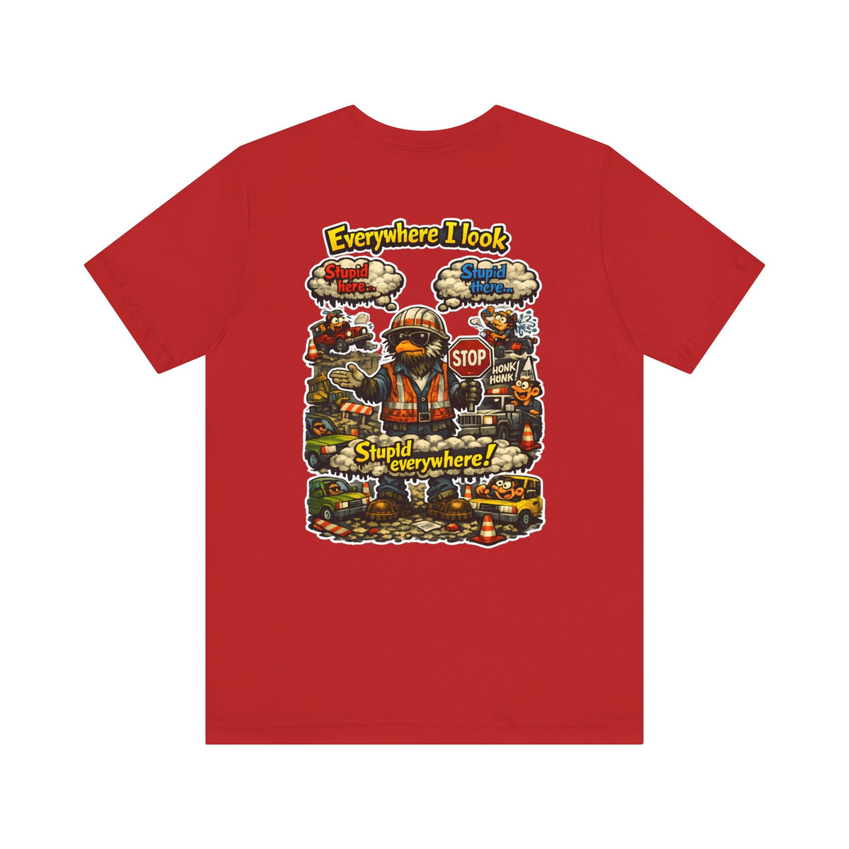 Funny Graphic Tee — "Everywhere I Look... Stupid Everywhere!" Retro Roadwork Design