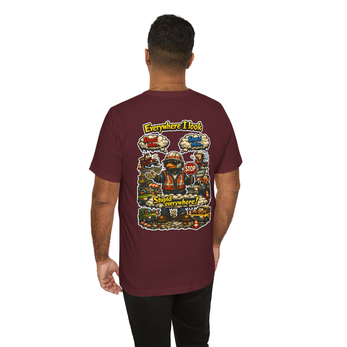 Funny Graphic Tee — "Everywhere I Look... Stupid Everywhere!" Retro Roadwork Design