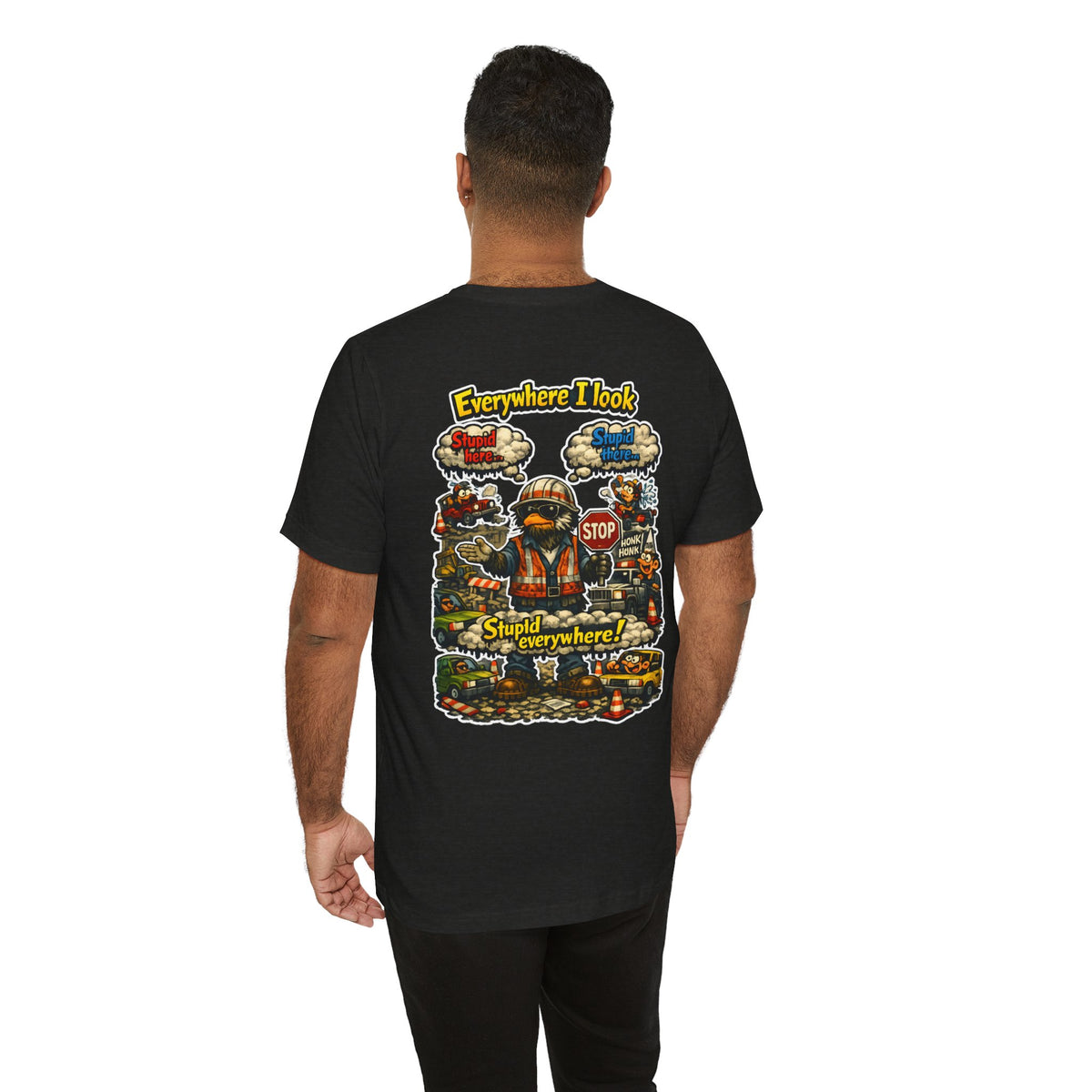 Funny Graphic Tee — "Everywhere I Look... Stupid Everywhere!" Retro Roadwork Design
