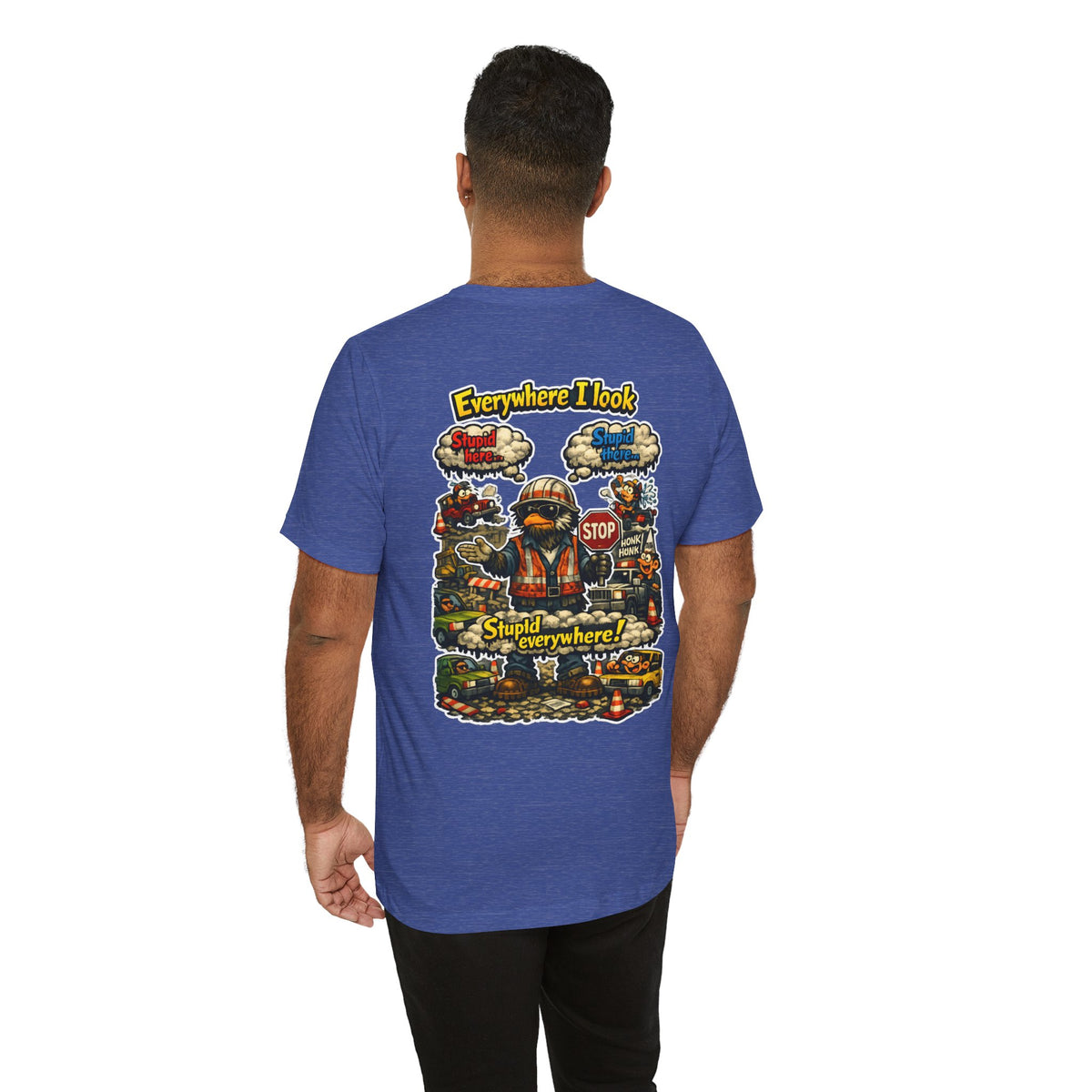 Funny Graphic Tee — "Everywhere I Look... Stupid Everywhere!" Retro Roadwork Design