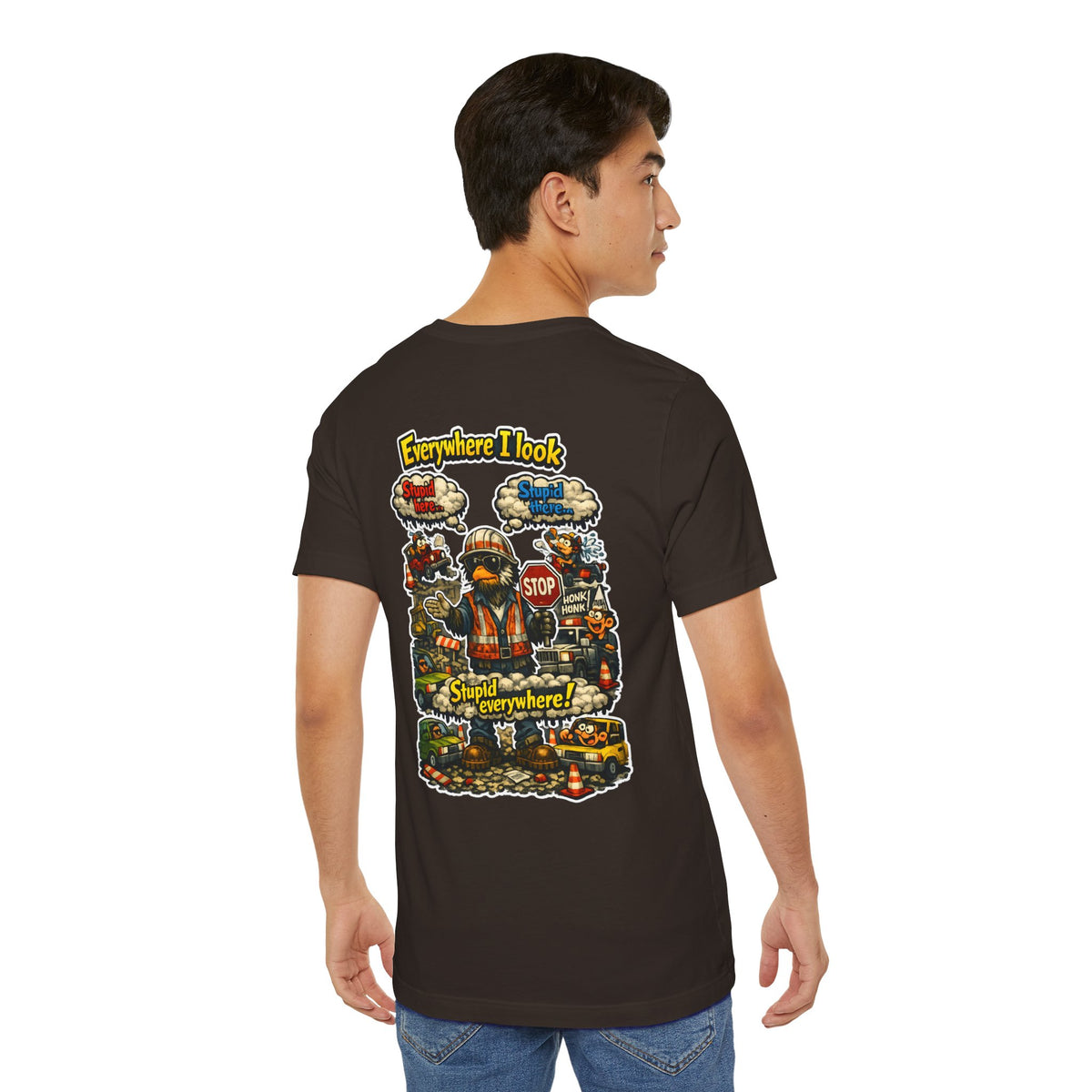 Funny Graphic Tee — "Everywhere I Look... Stupid Everywhere!" Retro Roadwork Design