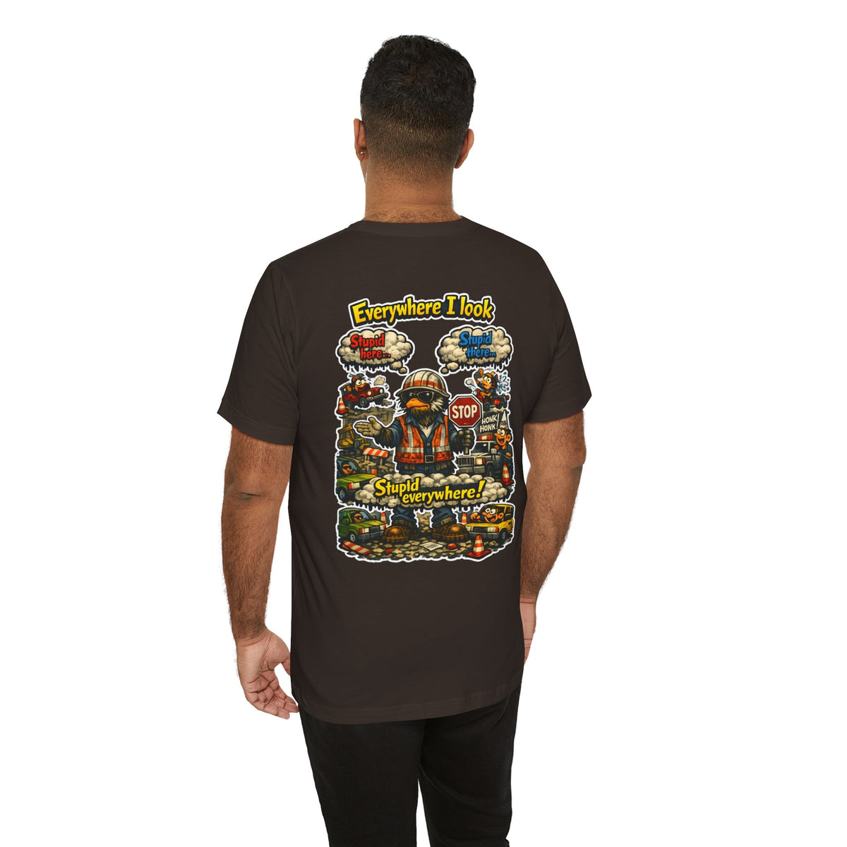Funny Graphic Tee — "Everywhere I Look... Stupid Everywhere!" Retro Roadwork Design