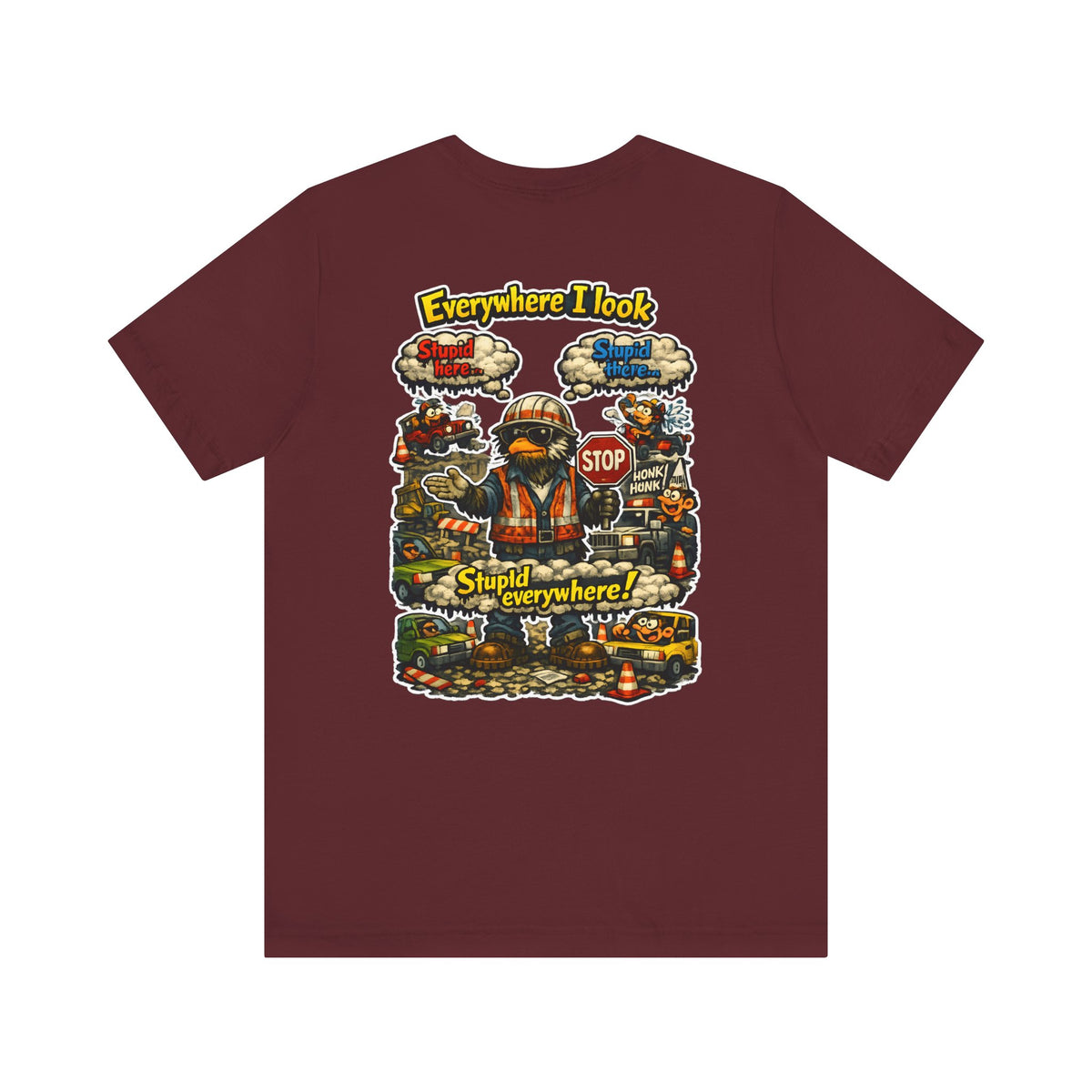 Funny Graphic Tee — "Everywhere I Look... Stupid Everywhere!" Retro Roadwork Design