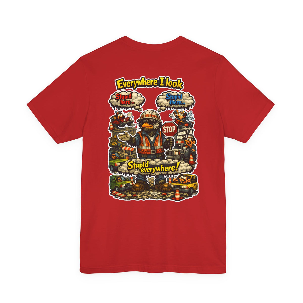 Funny Graphic Tee — "Everywhere I Look... Stupid Everywhere!" Retro Roadwork Design