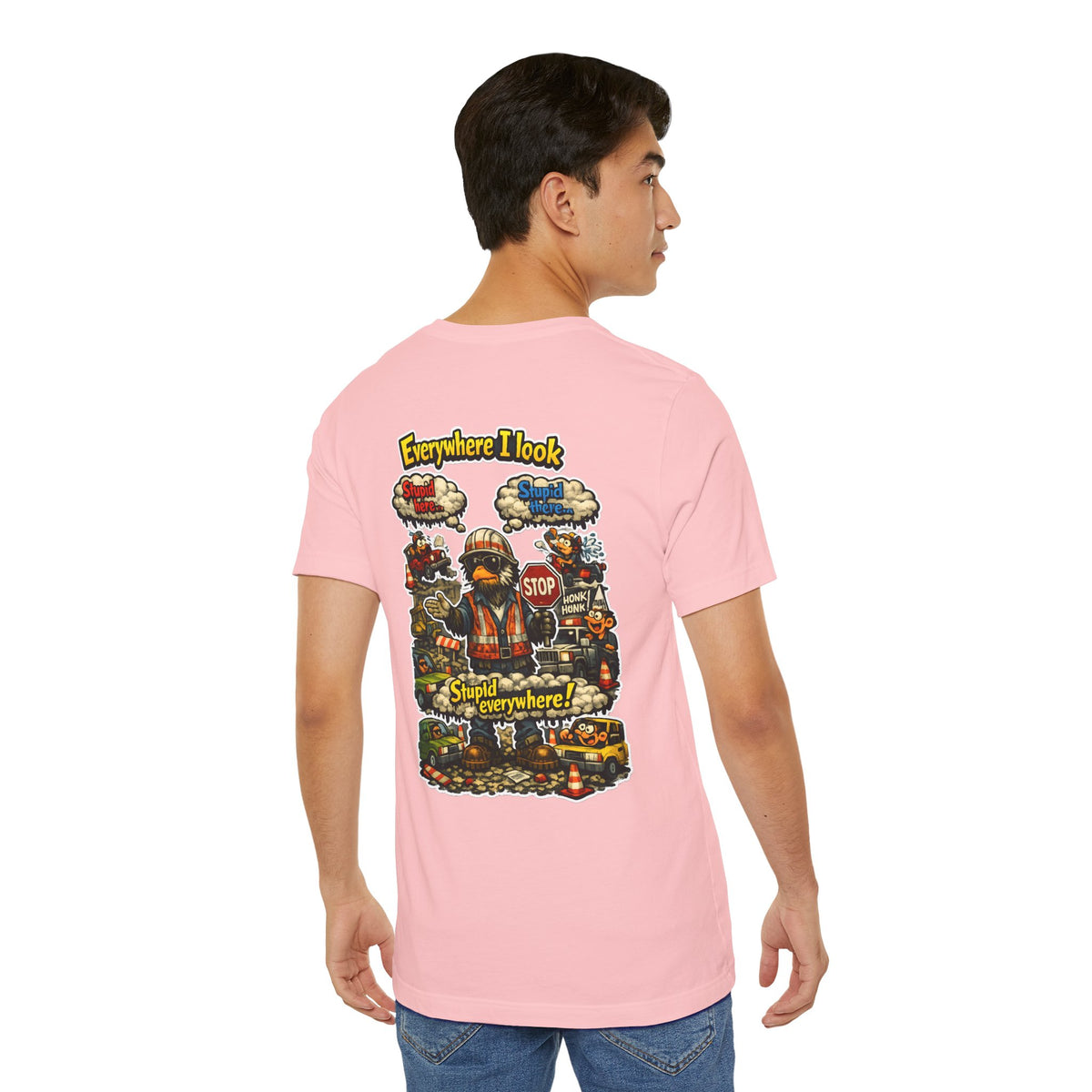Funny Graphic Tee — "Everywhere I Look... Stupid Everywhere!" Retro Roadwork Design