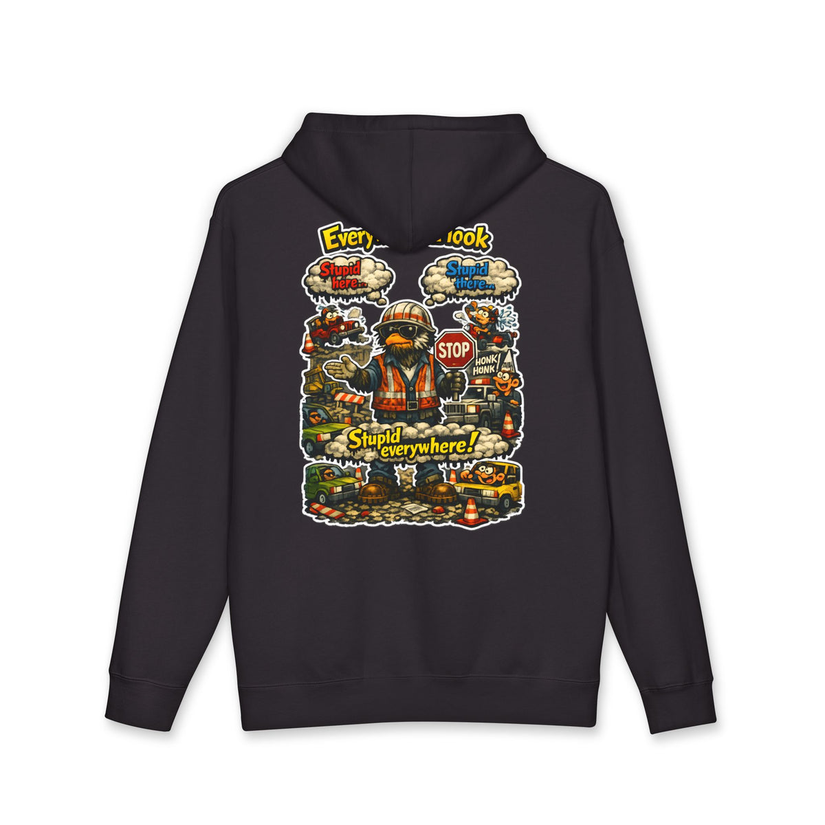 Everywhere I Look... Stupid Everywhere! Heavyweight Hoodie — Driver Humor Graphic