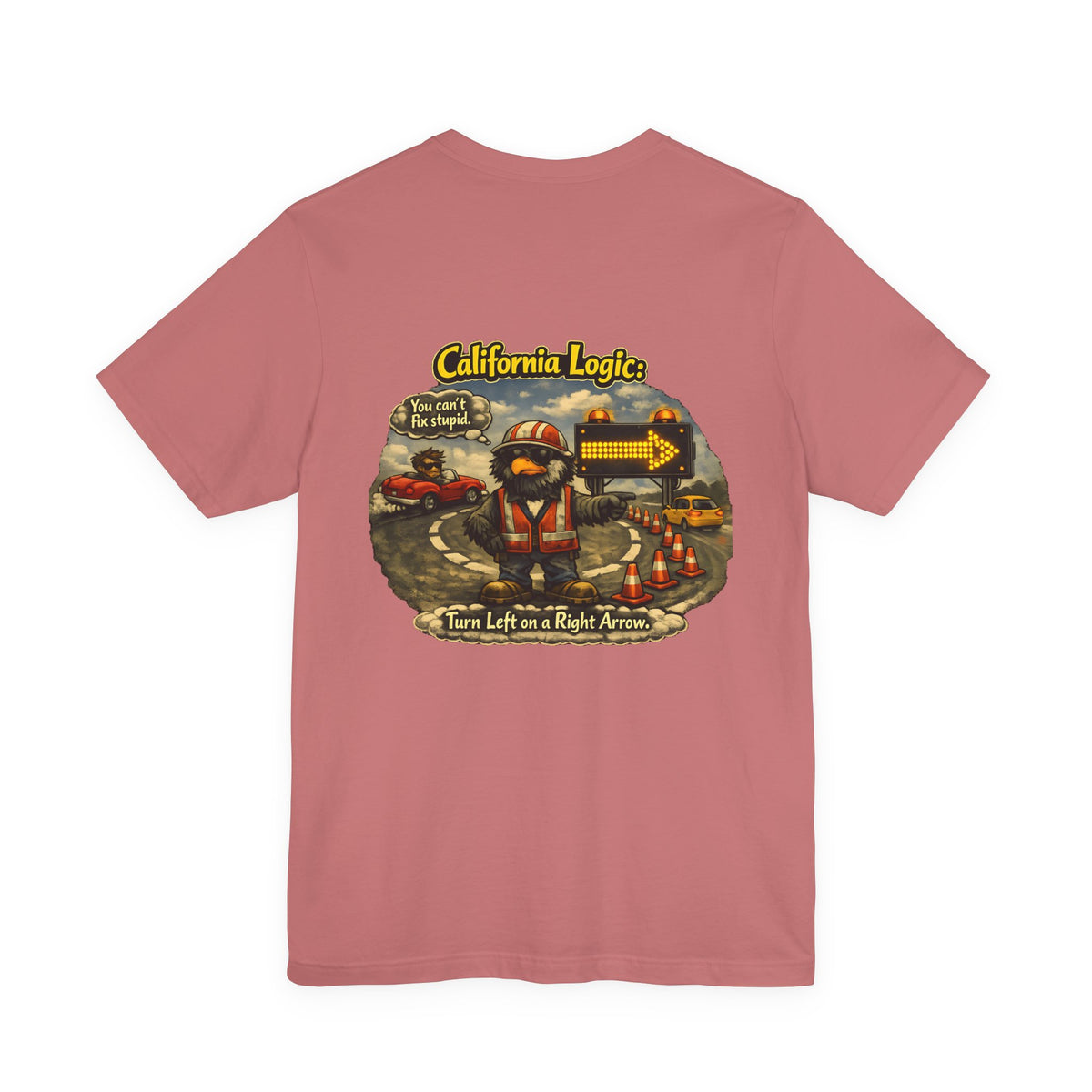 California Logic Tee — “Can't Fix Stupid” Graphic Tee