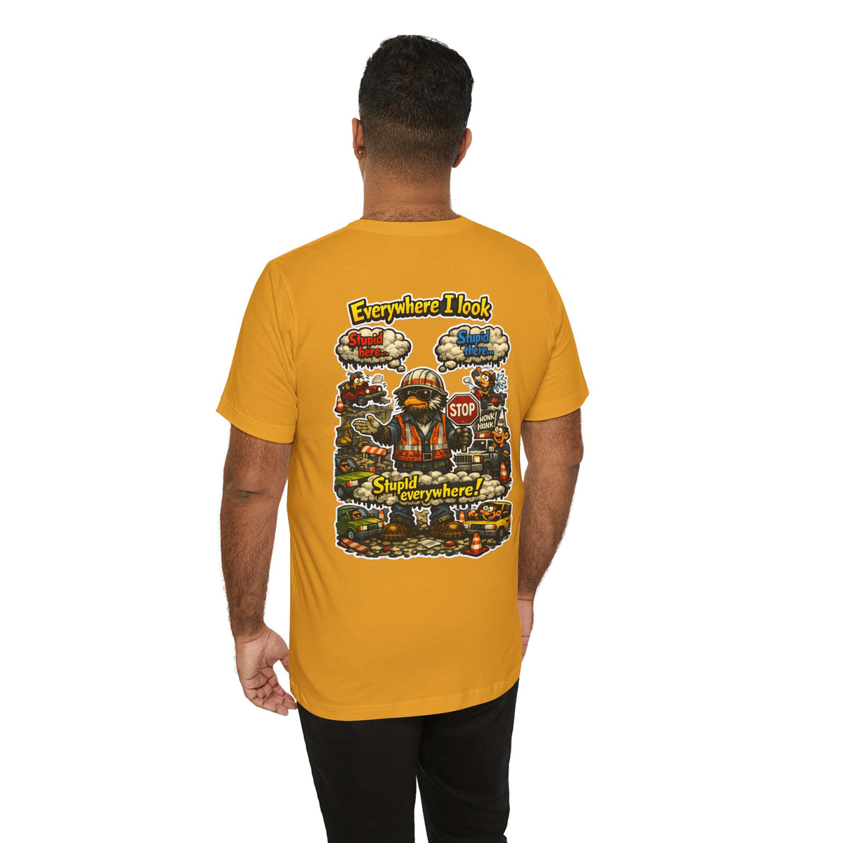 Funny Graphic Tee — "Everywhere I Look... Stupid Everywhere!" Retro Roadwork Design