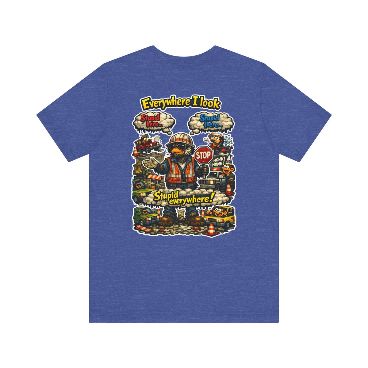 Funny Graphic Tee — "Everywhere I Look... Stupid Everywhere!" Retro Roadwork Design
