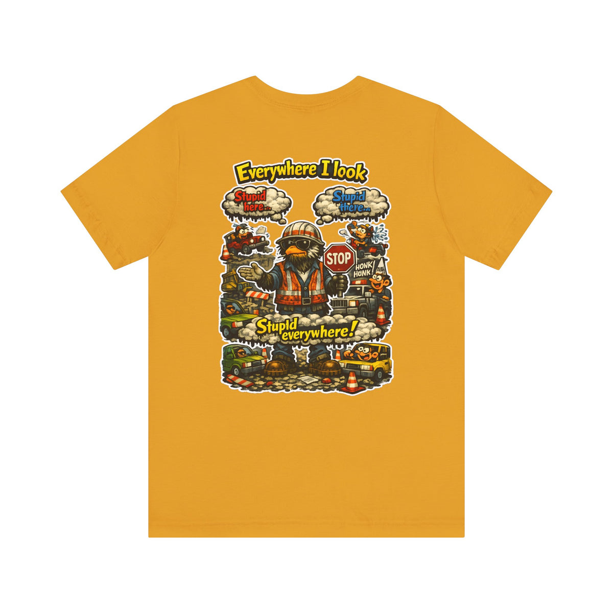 Funny Graphic Tee — "Everywhere I Look... Stupid Everywhere!" Retro Roadwork Design