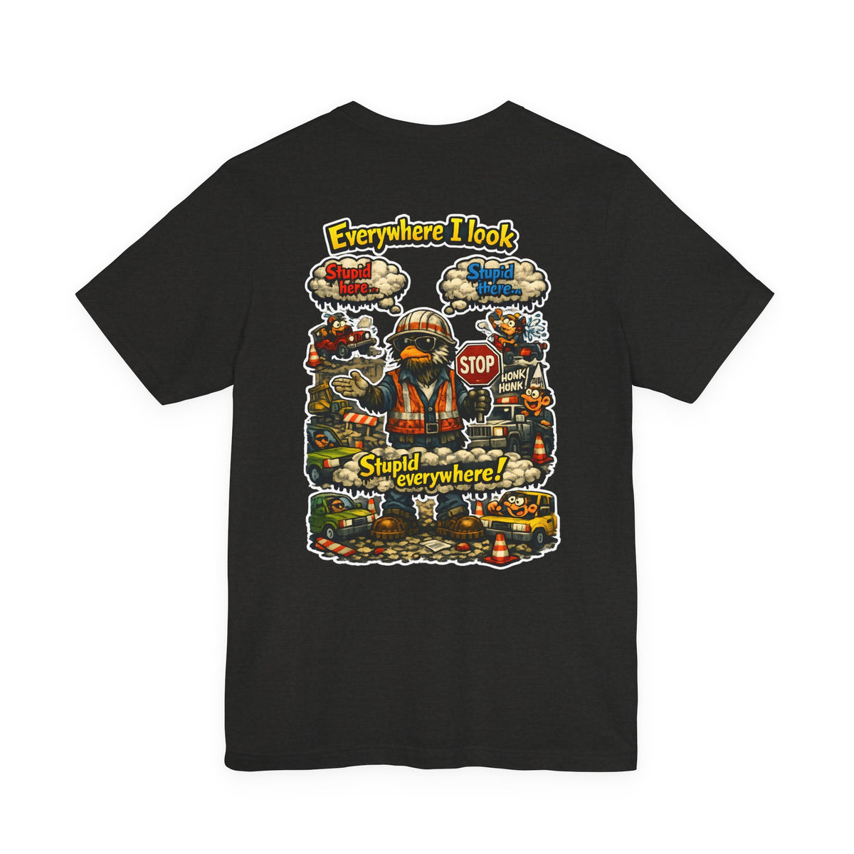 Funny Graphic Tee — "Everywhere I Look... Stupid Everywhere!" Retro Roadwork Design