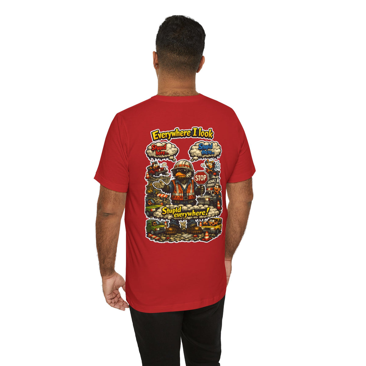Funny Graphic Tee — "Everywhere I Look... Stupid Everywhere!" Retro Roadwork Design
