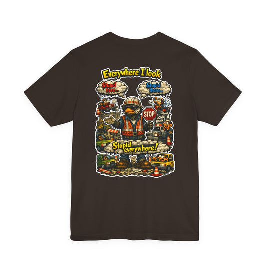 Funny Graphic Tee — "Everywhere I Look... Stupid Everywhere!" Retro Roadwork Design
