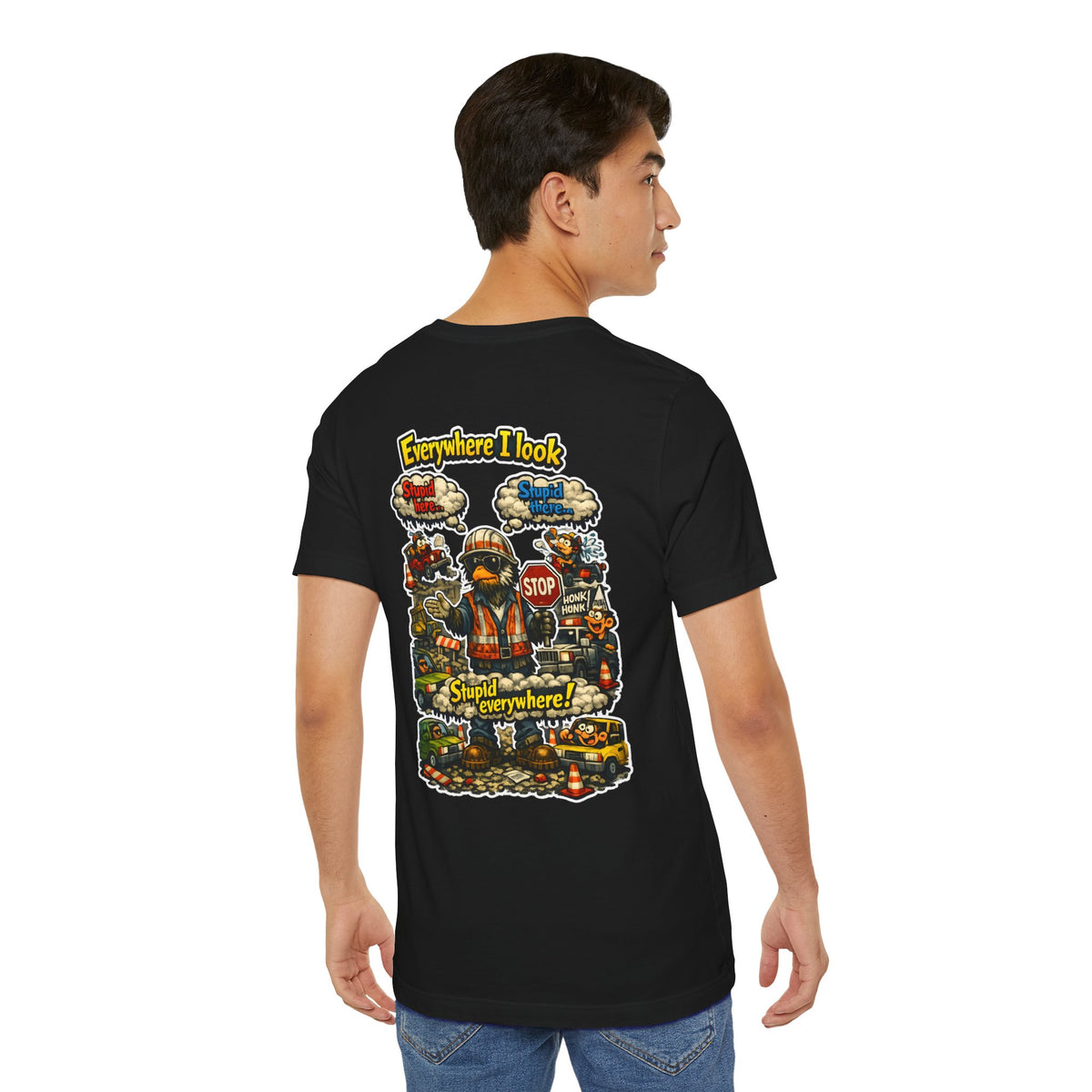 Funny Graphic Tee — "Everywhere I Look... Stupid Everywhere!" Retro Roadwork Design