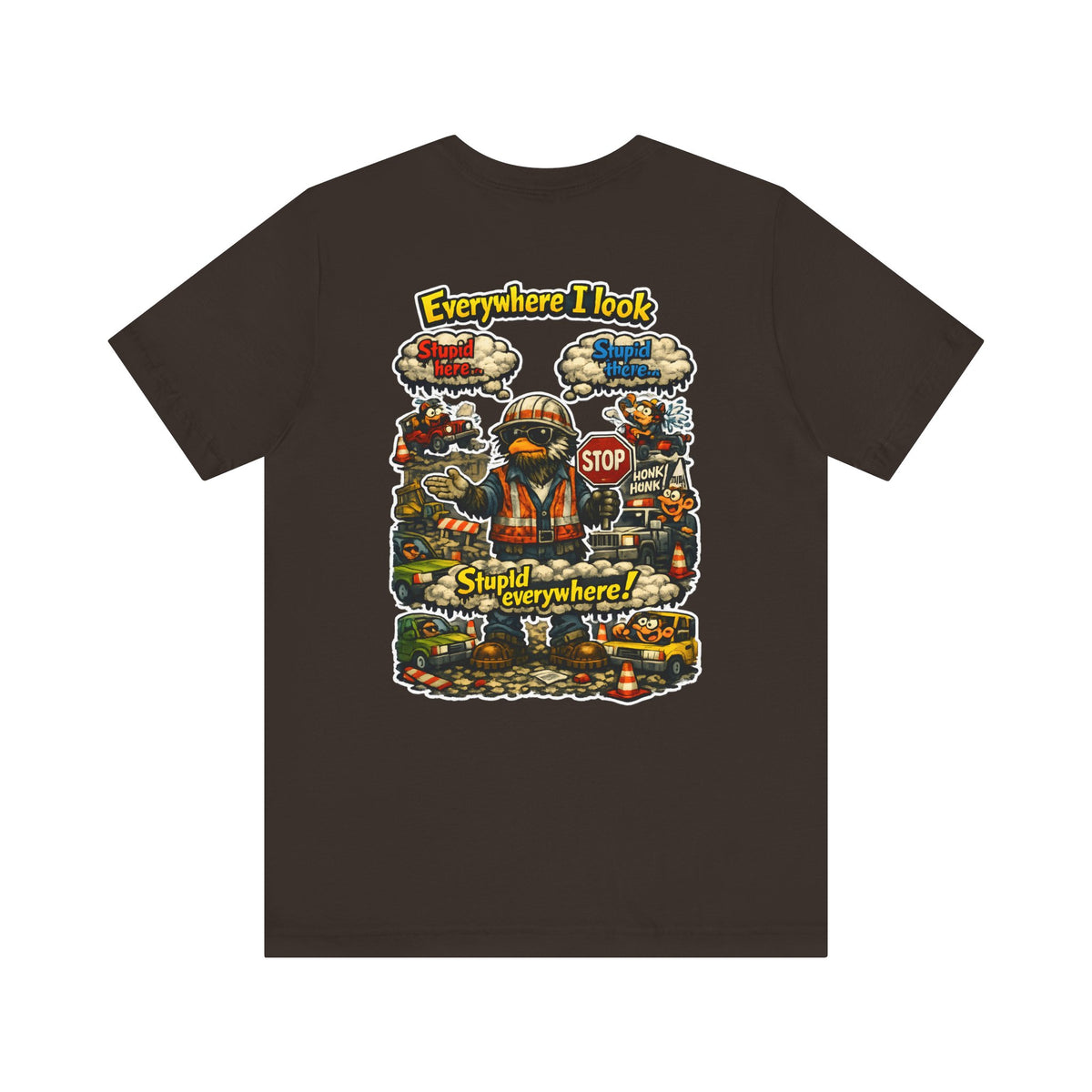 Funny Graphic Tee — "Everywhere I Look... Stupid Everywhere!" Retro Roadwork Design