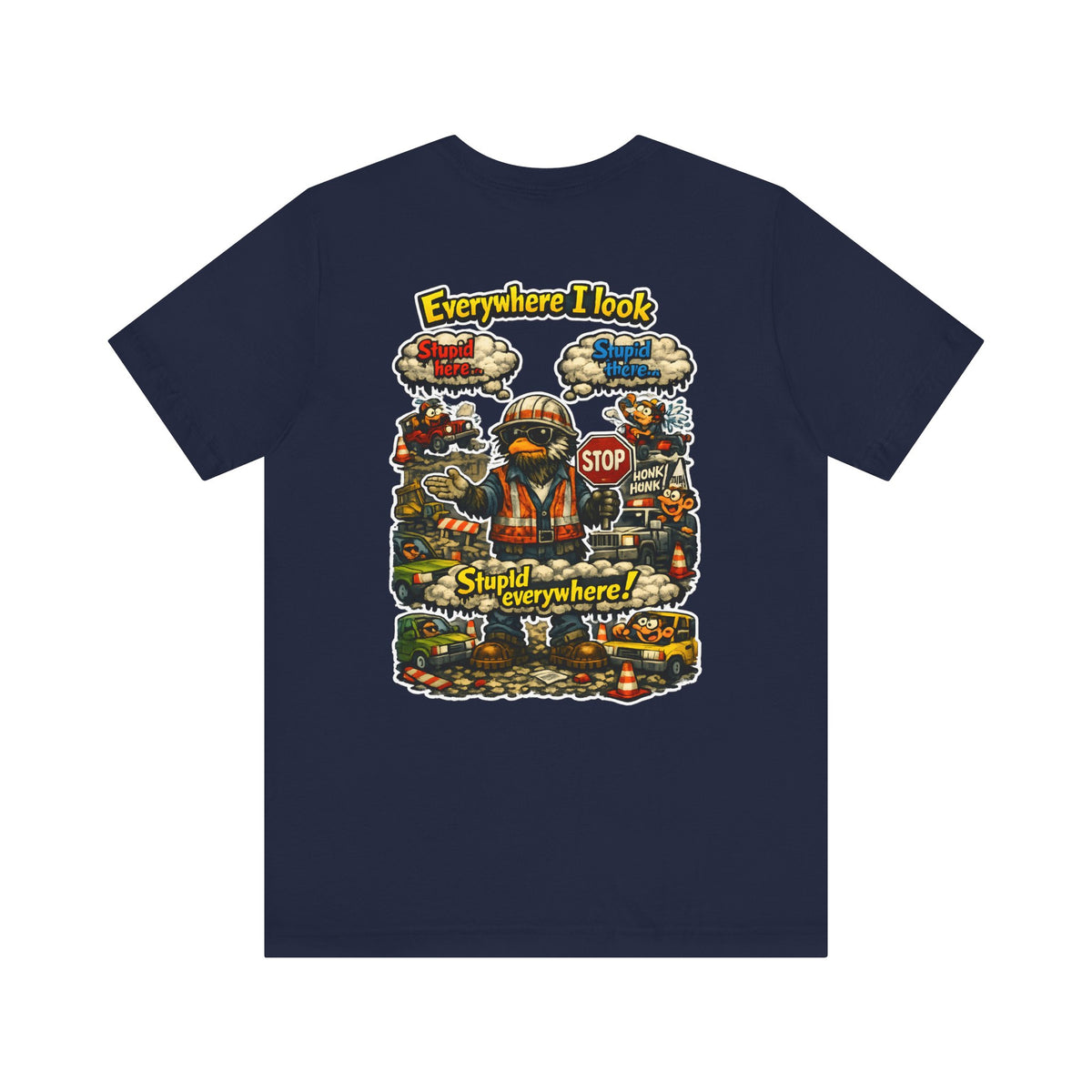 Funny Graphic Tee — "Everywhere I Look... Stupid Everywhere!" Retro Roadwork Design