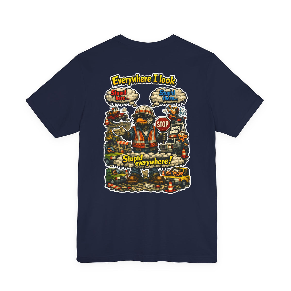 Funny Graphic Tee — "Everywhere I Look... Stupid Everywhere!" Retro Roadwork Design