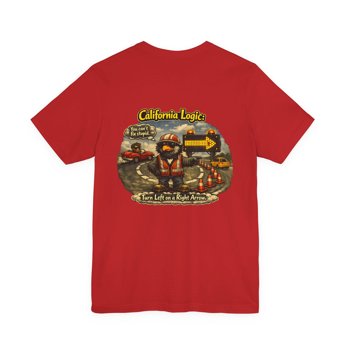 California Logic Tee — “Can't Fix Stupid” Graphic Tee