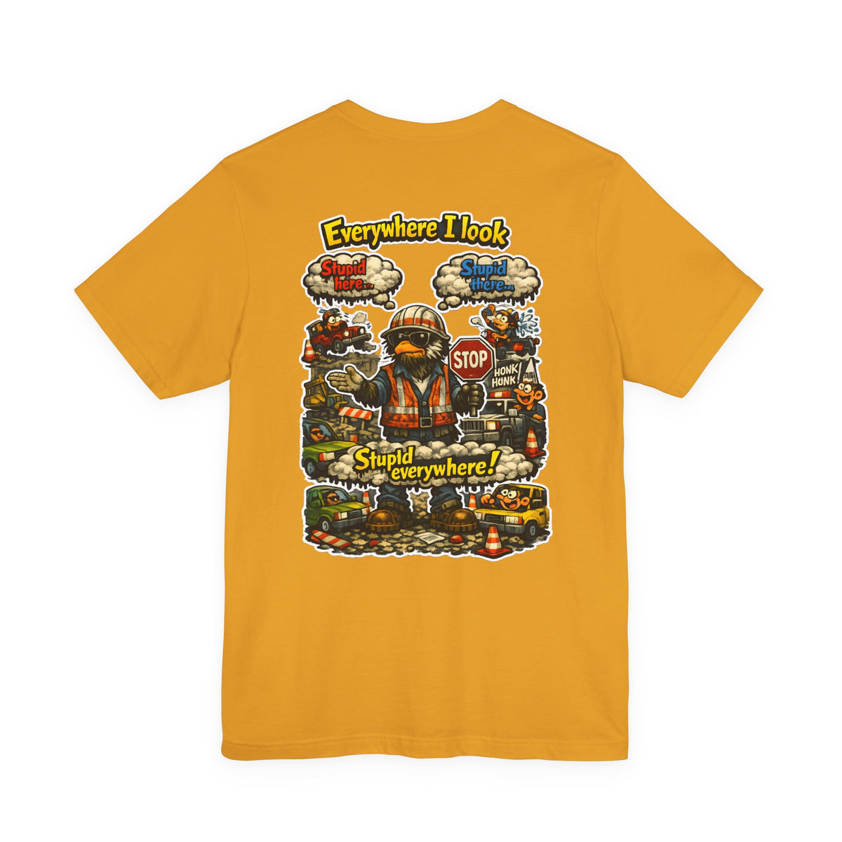 Funny Graphic Tee — "Everywhere I Look... Stupid Everywhere!" Retro Roadwork Design