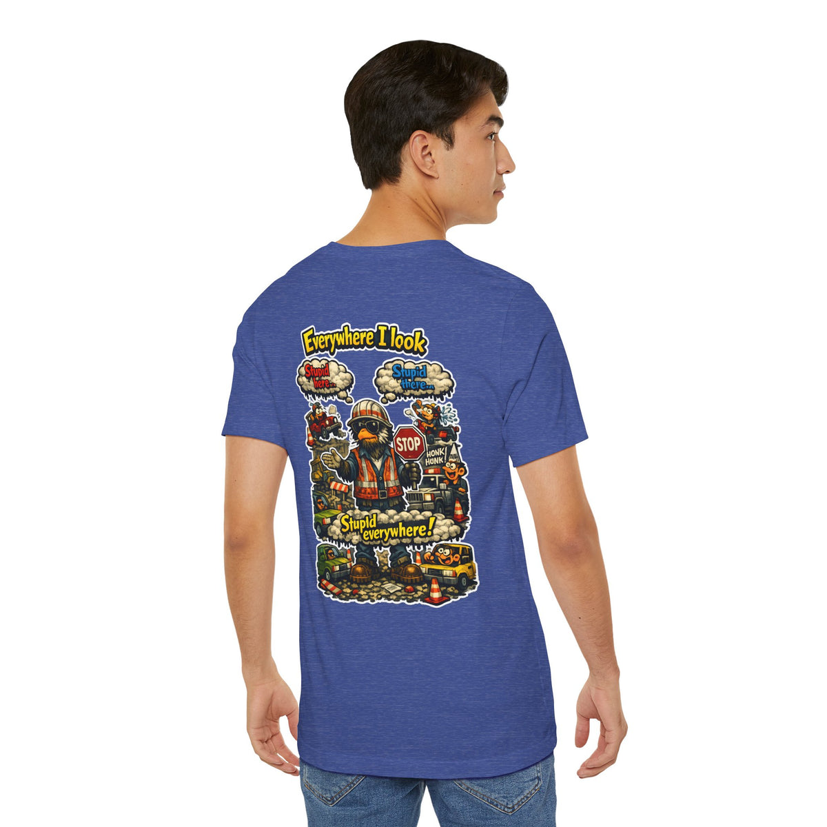 Funny Graphic Tee — "Everywhere I Look... Stupid Everywhere!" Retro Roadwork Design