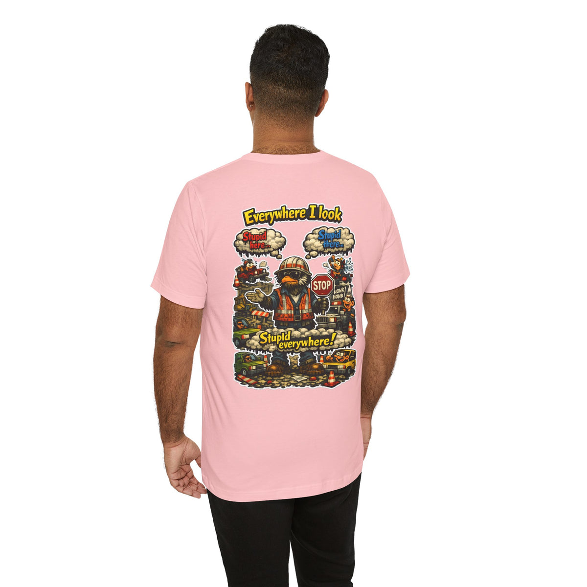 Funny Graphic Tee — "Everywhere I Look... Stupid Everywhere!" Retro Roadwork Design