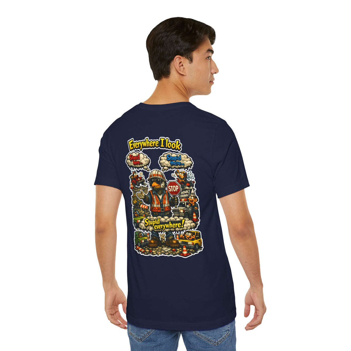 Funny Graphic Tee — "Everywhere I Look... Stupid Everywhere!" Retro Roadwork Design